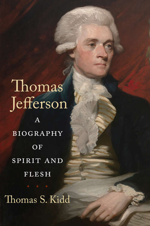 Book cover of Thomas Jefferson: A Biography of Spirit and Flesh