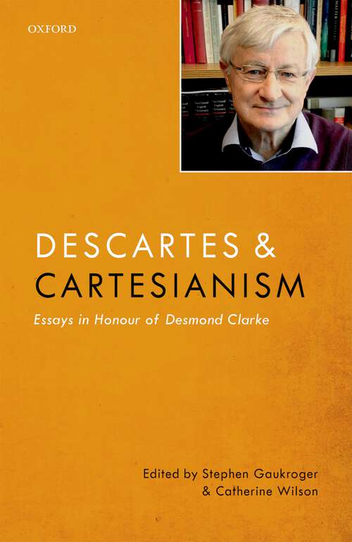 Book cover of Descartes and Cartesianism: Essays in Honour of Desmond Clarke