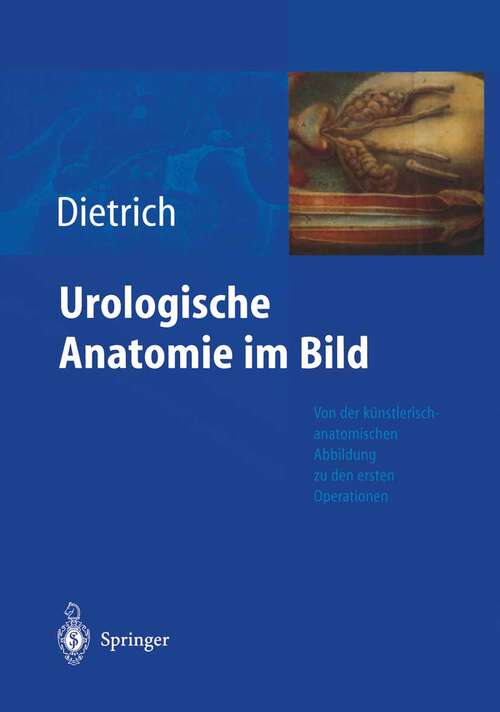 Book cover of Urologische Anatomie im Bild: von der künstlerisch-anatomischen Abbildung zu den ersten Operationen (2004)