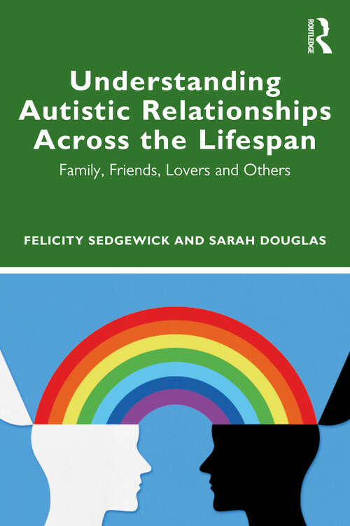 Book cover of Understanding Autistic Relationships Across the Lifespan: Family, Friends, Lovers and Others