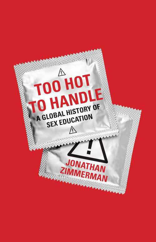 Book cover of Too Hot to Handle: A Global History of Sex Education