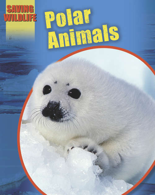 Book cover of Polar Animals: Polar Animals Saving Wildlife: Polar Animals (Saving Wildlife)