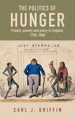 Book cover of The politics of hunger: Protest, poverty and policy in England, <i>c.</i> 1750–<i>c.</i> 1840