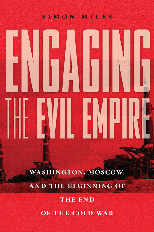 Book cover of Engaging the Evil Empire: Washington, Moscow, and the Beginning of the End of the Cold War