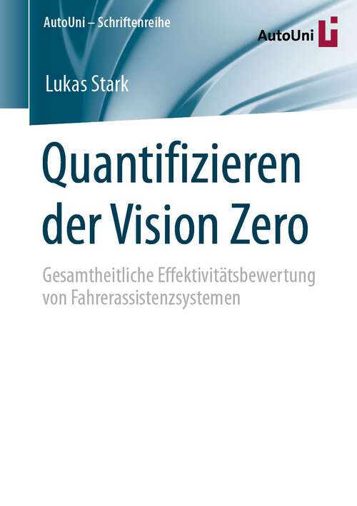Book cover of Quantifizieren der Vision Zero: Gesamtheitliche Effektivitätsbewertung von Fahrerassistenzsystemen (1. Aufl. 2022) (AutoUni – Schriftenreihe #165)