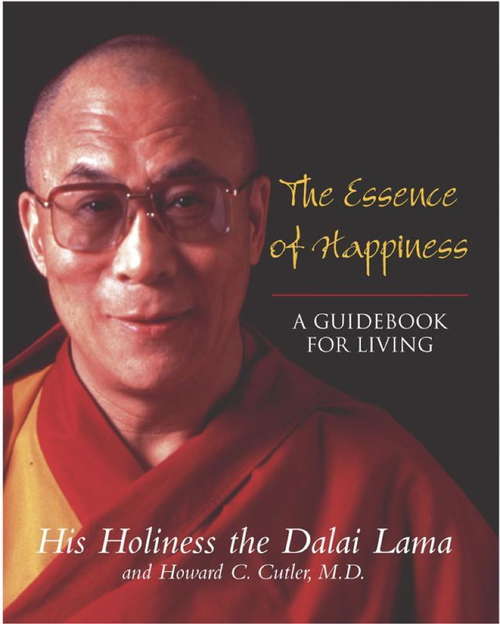 Book cover of The Essence Of Happiness: A Guidebook For Living