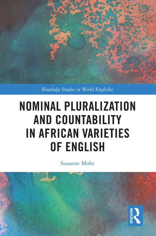 Book cover of Nominal Pluralization and Countability in African Varieties of English (Routledge Studies in World Englishes)