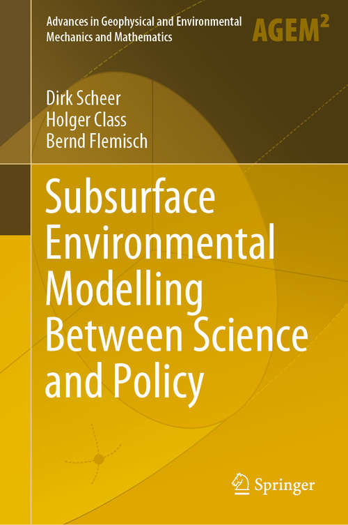 Book cover of Subsurface Environmental Modelling Between Science and Policy (1st ed. 2021) (Advances in Geophysical and Environmental Mechanics and Mathematics)