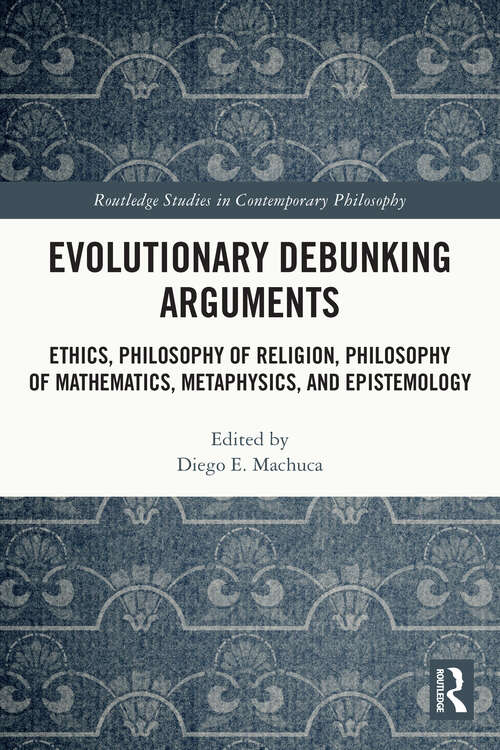 Book cover of Evolutionary Debunking Arguments: Ethics, Philosophy of Religion, Philosophy of Mathematics, Metaphysics, and Epistemology (Routledge Studies in Contemporary Philosophy)