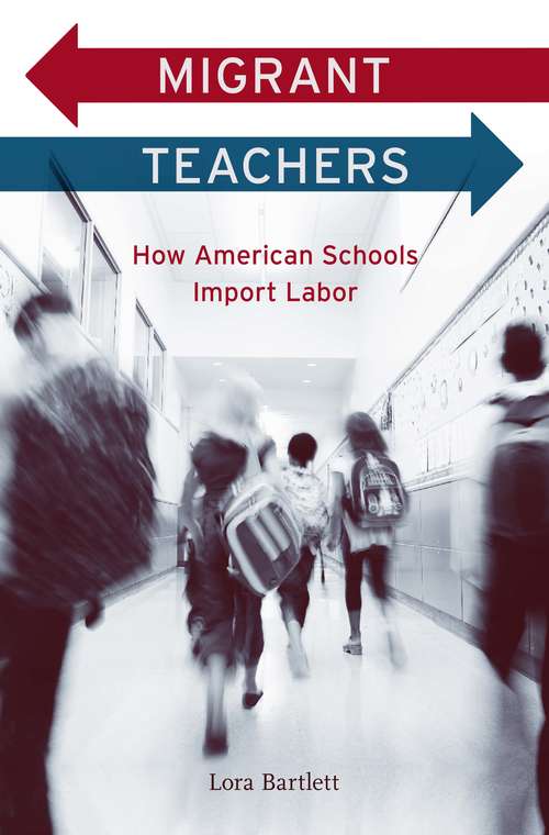 Book cover of Migrant Teachers: How American Schools Import Labor