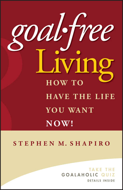 Book cover of Goal-Free Living: How to Have the Life You Want NOW!
