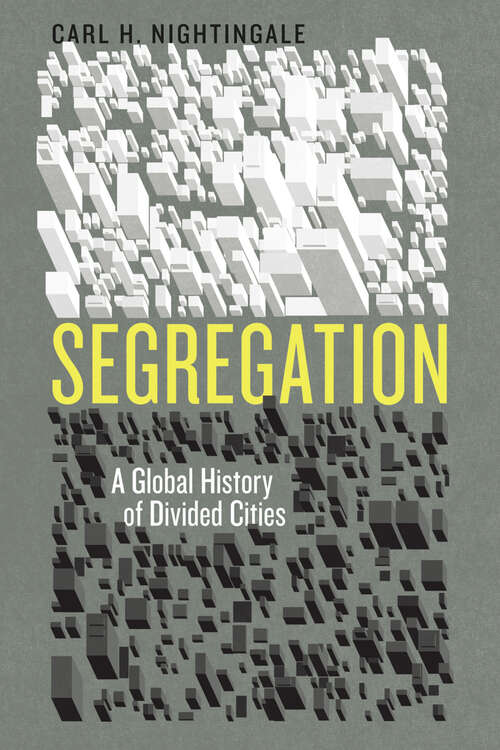 Book cover of Segregation: A Global History of Divided Cities (Historical Studies of Urban America)
