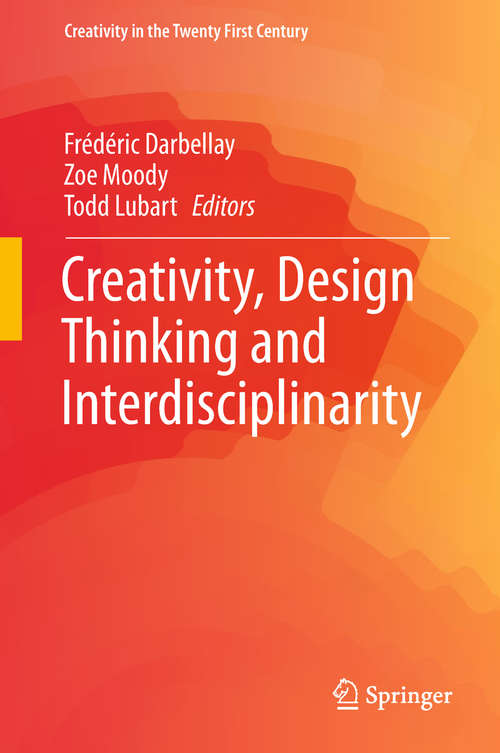Book cover of Creativity, Design Thinking and Interdisciplinarity (1st ed. 2017) (Creativity in the Twenty First Century)