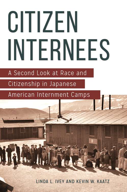Book cover of Citizen Internees: A Second Look at Race and Citizenship in Japanese American Internment Camps