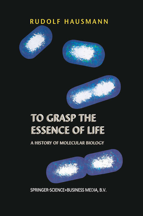 Book cover of To Grasp the Essence of Life: A History of Molecular Biology (2002)