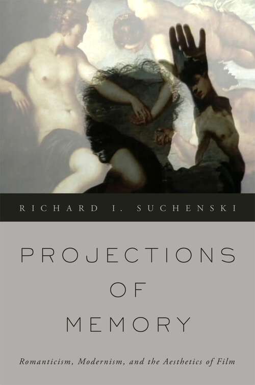 Book cover of Projections of Memory: Romanticism, Modernism, and the Aesthetics of Film