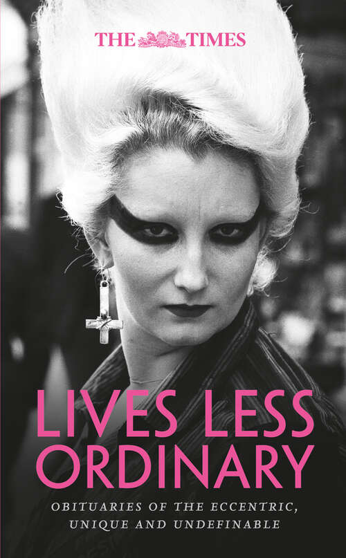 Book cover of The Times Lives Less Ordinary: Obituaries Of The Eccentric, Unique And Undefinable (ePub edition)