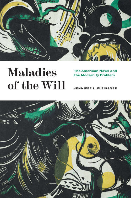Book cover of Maladies of the Will: The American Novel and the Modernity Problem