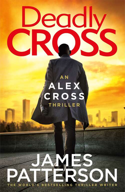 Book cover of Deadly Cross: (Alex Cross 28) (Alex Cross Ser. #28)