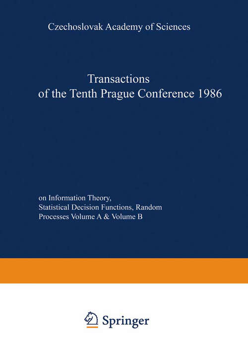 Book cover of Transactions of the Tenth Prague Conference on Information Theory, Statistical Decision Functions, Random Processes: held at Prague, from July 7 to 11, 1986 (1988) (Transactions of the Prague Conferences on Information Theory: 10A-B)