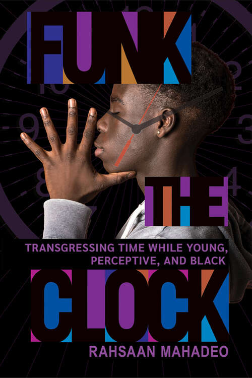 Book cover of Funk the Clock: Transgressing Time While Young, Perceptive, and Black