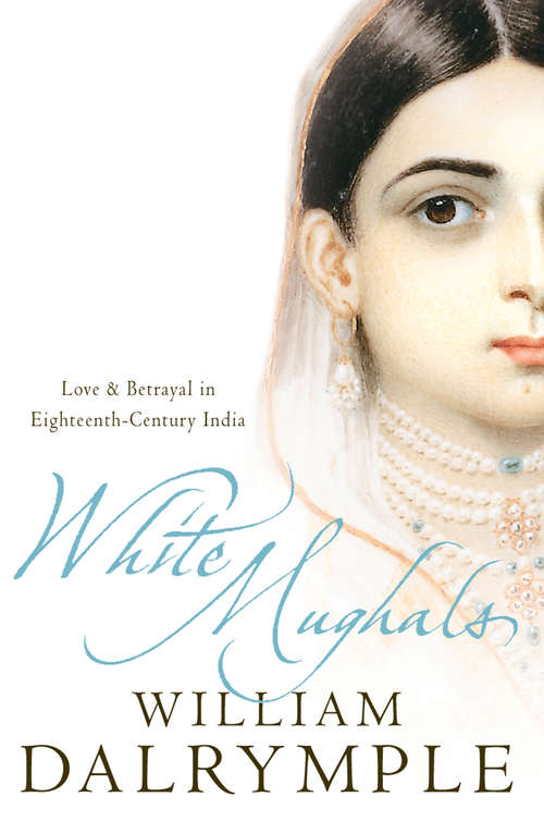 Book cover of White Mughals (Text Only): Love And Betrayal In 18th-century India (text Only) (ePub edition)