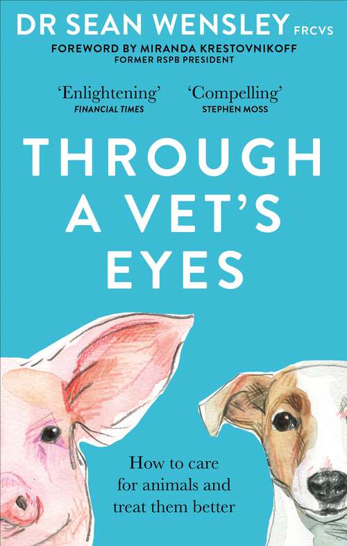 Book cover of Through A Vet’s Eyes: How we can all choose a better life for animals