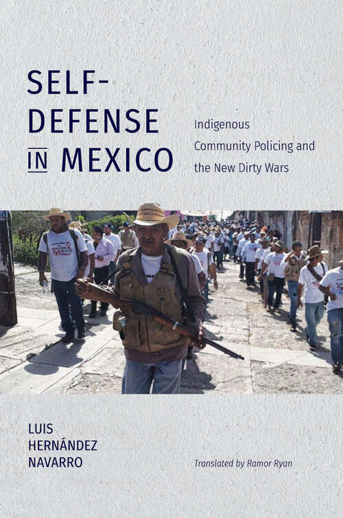 Book cover of Self-Defense in Mexico: Indigenous Community Policing and the New Dirty Wars (Latin America in Translation/en Traducción/em Tradução)