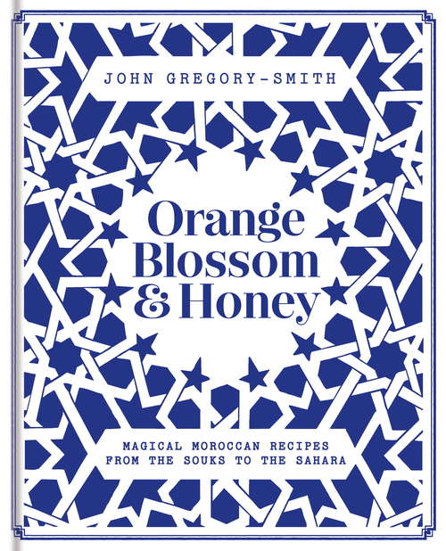 Book cover of Orange Blossom & Honey: Magical Moroccan recipes from the souks to the Sahara