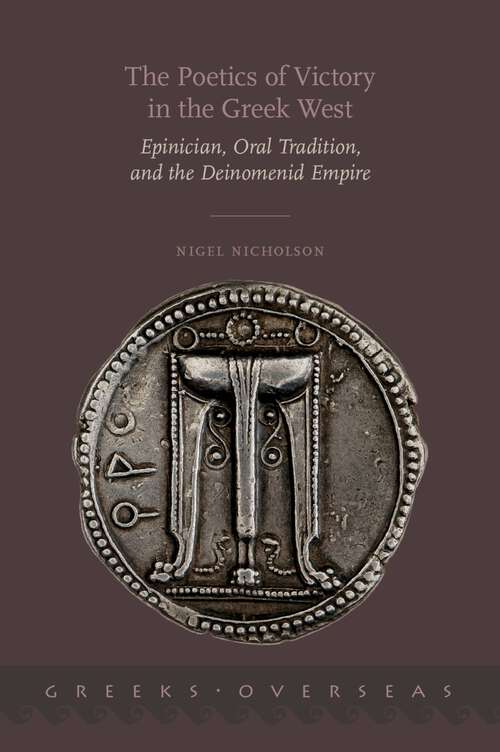 Book cover of The Poetics of Victory in the Greek West: Epinician, Oral Tradition, and the Deinomenid Empire (Greeks Overseas)