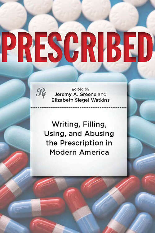 Book cover of Prescribed: Writing, Filling, Using, and Abusing the Prescription in Modern America