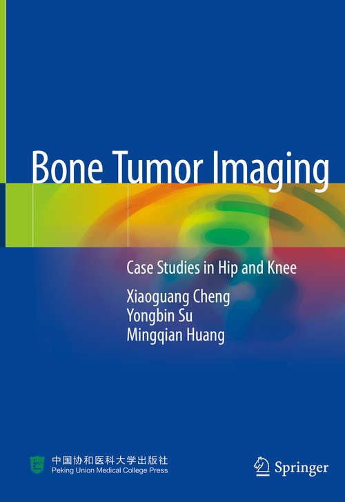 Book cover of Bone Tumor Imaging: Case Studies in Hip and Knee (1st ed. 2020)