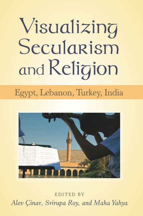 Book cover of Visualizing Secularism and Religion: Egypt, Lebanon, Turkey, India