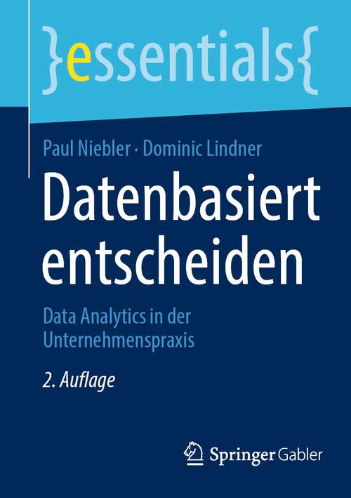Book cover of Datenbasiert entscheiden: Data Analytics in der Unternehmenspraxis (2. Aufl. 2022) (essentials)