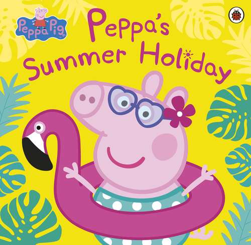 Book cover of Peppa Pig: Peppa's Summer Holiday