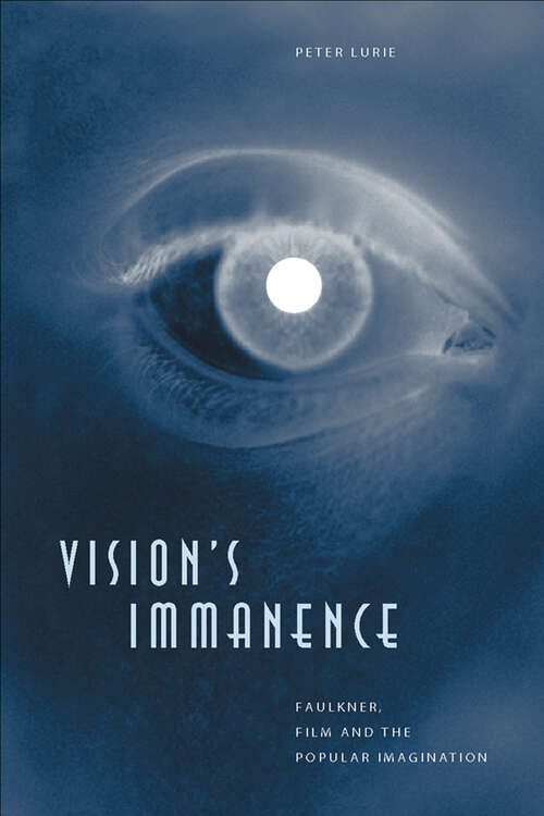 Book cover of Vision's Immanence: Faulkner, Film, and the Popular Imagination