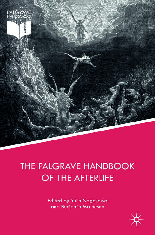 Book cover of The Palgrave Handbook of the Afterlife (1st ed. 2017) (Palgrave Frontiers in Philosophy of Religion)