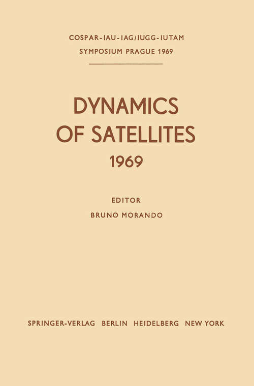 Book cover of Dynamics of Satellites: Proceedings of a Symposium held in Prague, May 20–24, 1969 (1970) (IUTAM Symposia)