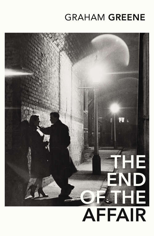 Book cover of The End Of The Affair: Brighton Rock, The End Of The Affair, And Our Man In Havana (Virago Modern Classics: Vol. 13)
