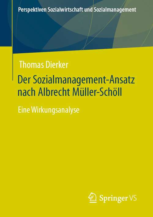Book cover of Der Sozialmanagement-Ansatz nach Albrecht Müller-Schöll: Eine Wirkungsanalyse (1. Aufl. 2021) (Perspektiven Sozialwirtschaft und Sozialmanagement)