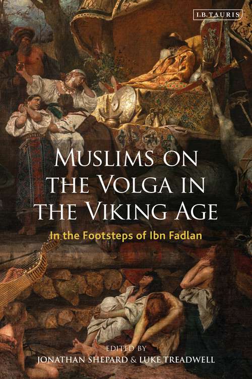 Book cover of Muslims on the Volga in the Viking Age: In the Footsteps of Ibn Fadlan (Library of Medieval Studies)