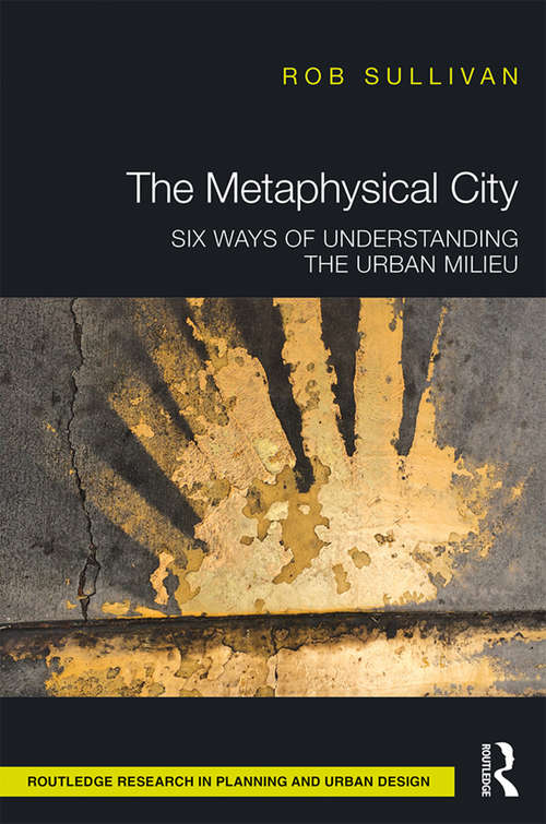 Book cover of The Metaphysical City: Six Ways of Understanding the Urban Milieu
