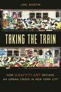 Book cover of Taking The Train (PDF): How Graffiti Art Became An Urban Crisis In New York City (Popular Cultures, Everyday Lives Ser.)