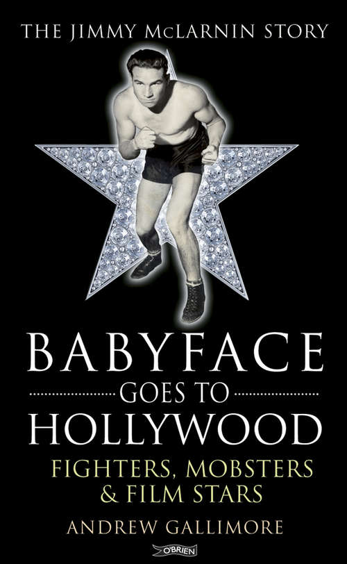 Book cover of Babyface Goes to Hollywood: Fighters, Mobsters & Film Stars. The Jimmy McLarnin Story
