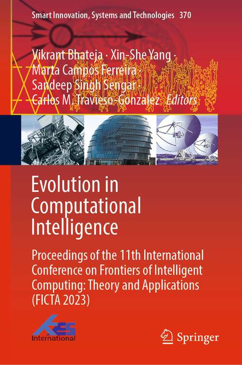 Book cover of Evolution in Computational Intelligence: Proceedings of the 11th International Conference on Frontiers of Intelligent Computing: Theory and Applications (FICTA 2023) (1st ed. 2023) (Smart Innovation, Systems and Technologies #370)