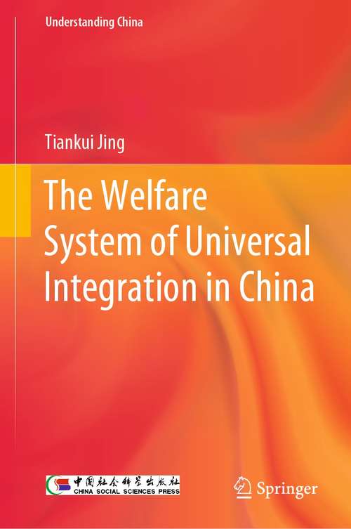 Book cover of The Welfare System of Universal Integration in China (1st ed. 2021) (Understanding China)