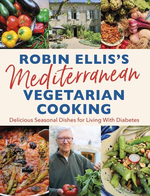 Book cover of Robin Ellis's Mediterranean Vegetarian Cooking: Delicious Seasonal Dishes for Living Well with Diabetes
