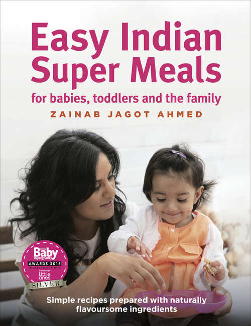 Book cover of Easy Indian Super Meals for babies, toddlers and the family: new and updated edition