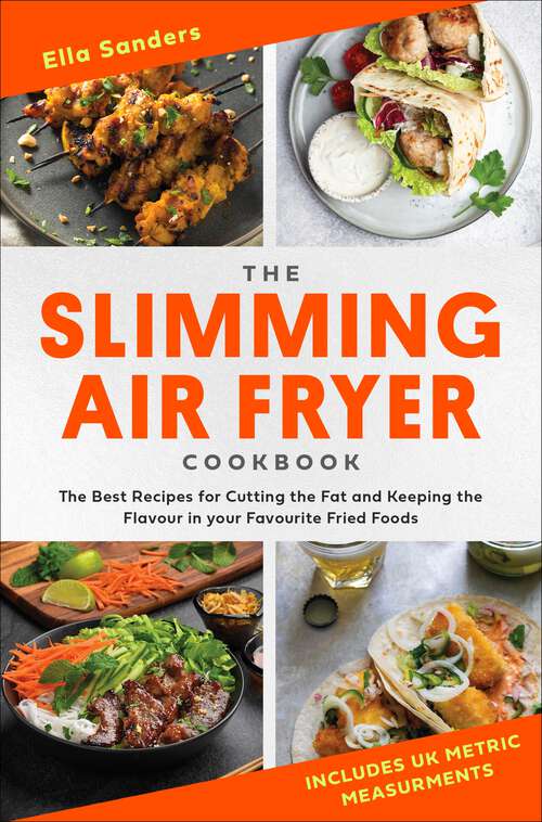 Book cover of The Slimming Air Fryer Cookbook: The Best Recipes for Cutting the Fat and Keeping the Flavour in your Favourite Fried Foods