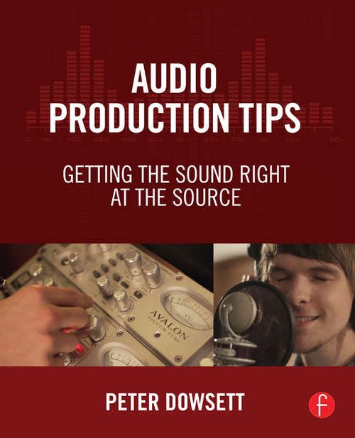 Book cover of Audio Production Tips: Getting the Sound Right at the Source
